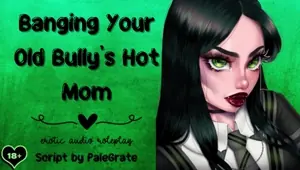 Banging Your Old Bully's Hot Mom Slutty MILF