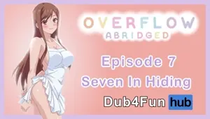 Overflow Abridged Ep 7: Seven in Hiding Nude Apron