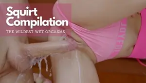 SQUIIIIIIIIIRTING COMPILATION ! The Wildest WET ORGASMS